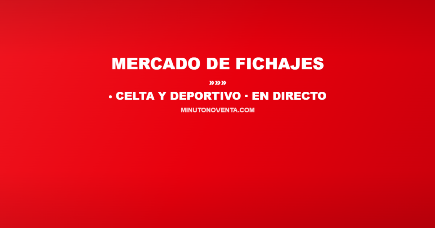 Banner Mercado de Fichajes: Celta y Deportivo en directo